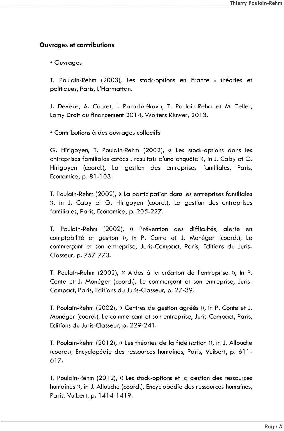 Poulain-Rehm (2002), «Les stock-options dans les entreprises familiales cotées : résultats d'une enquête», in J. Caby et G. Hirigoyen (coord.