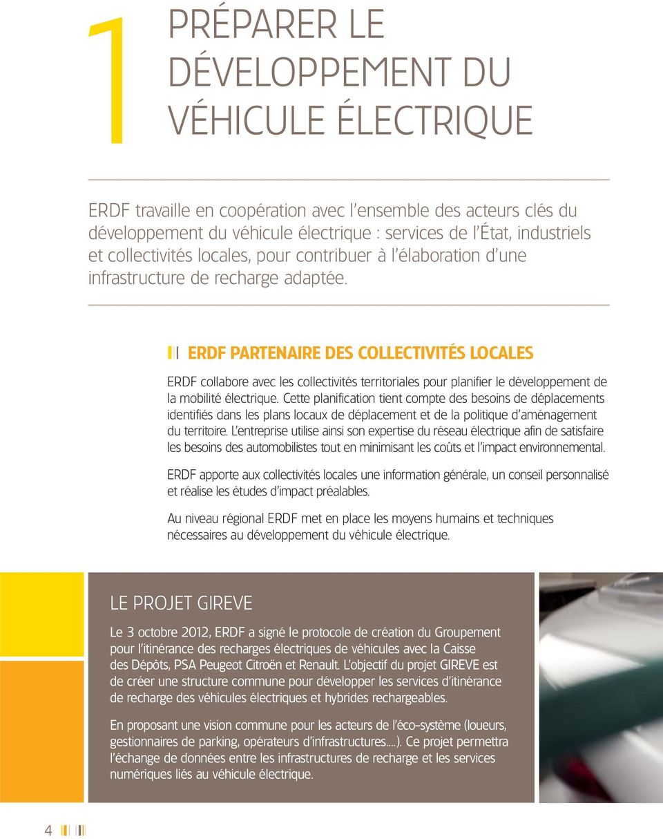 III ERDF PARTENAIRE DES COLLECTIVITÉS LOCALES ERDF collabore avec les collectivités territoriales pour planifier le développement de la mobilité électrique.