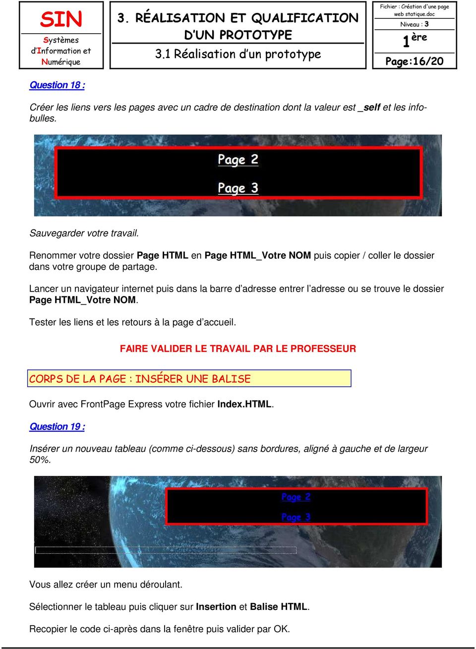 Lancer un navigateur internet puis dans la barre d adresse entrer l adresse ou se trouve le dossier Page HTML_Votre NOM. Tester les liens et les retours à la page d accueil.