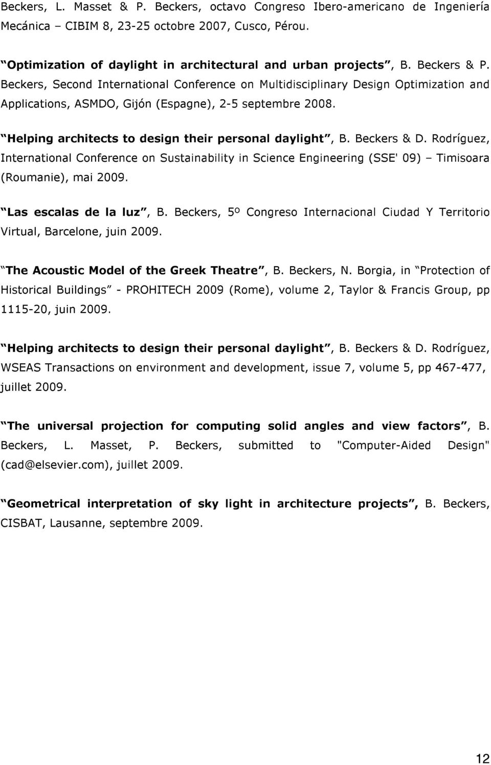 Helping architects to design their personal daylight, B. Beckers & D. Rodríguez, International Conference on Sustainability in Science Engineering (SSE' 09) Timisoara (Roumanie), mai 2009.