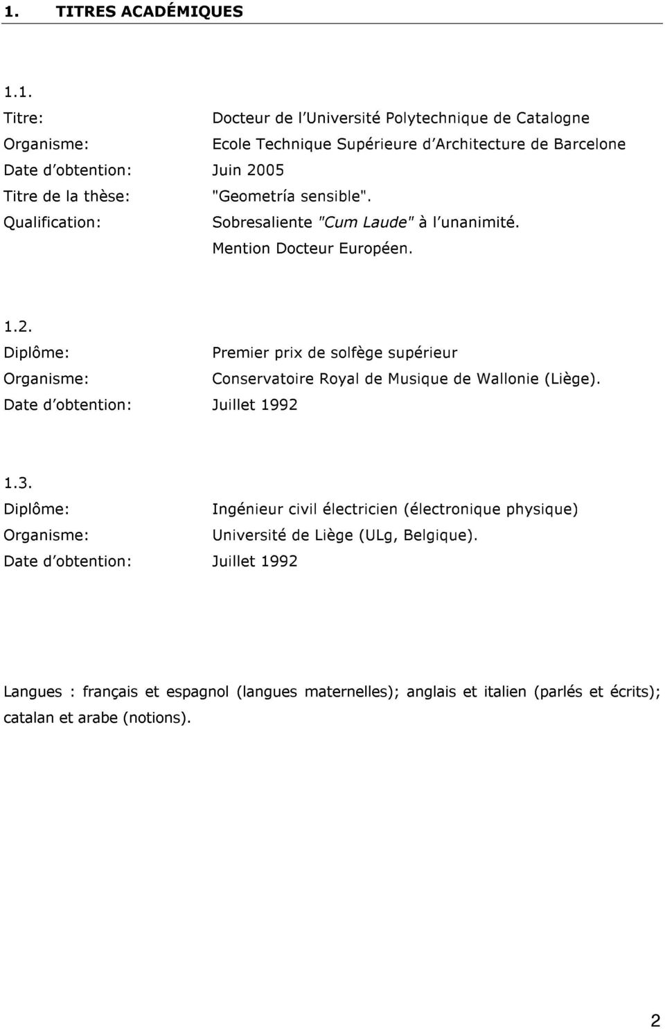 Date d obtention: Juillet 1992 1.3. Diplôme: Ingénieur civil électricien (électronique physique) Organisme: Université de Liège (ULg, Belgique).