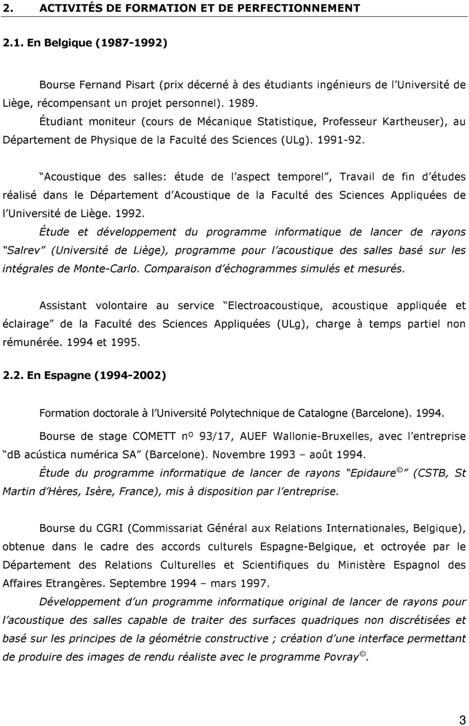 Étudiant moniteur (cours de Mécanique Statistique, Professeur Kartheuser), au Département de Physique de la Faculté des Sciences (ULg). 1991-92.
