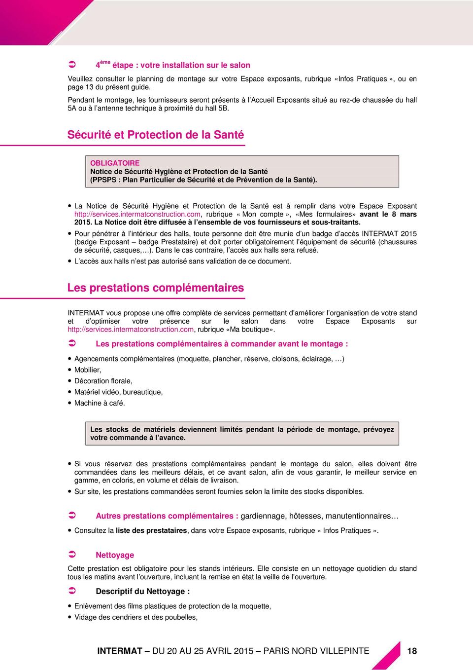 Sécurité et Protection de la Santé OBLIGATOIRE Notice de Sécurité Hygiène et Protection de la Santé (PPSPS : Plan Particulier de Sécurité et de Prévention de la Santé).