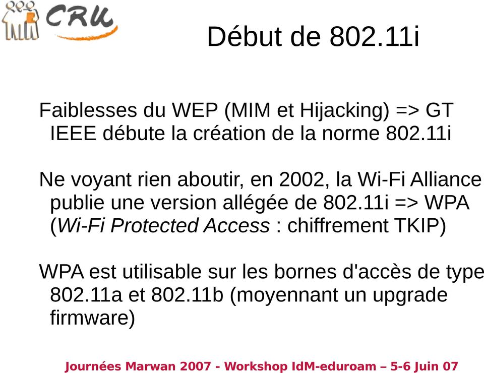 802.11i Ne voyant rien aboutir, en 2002, la Wi-Fi Alliance publie une version allégée