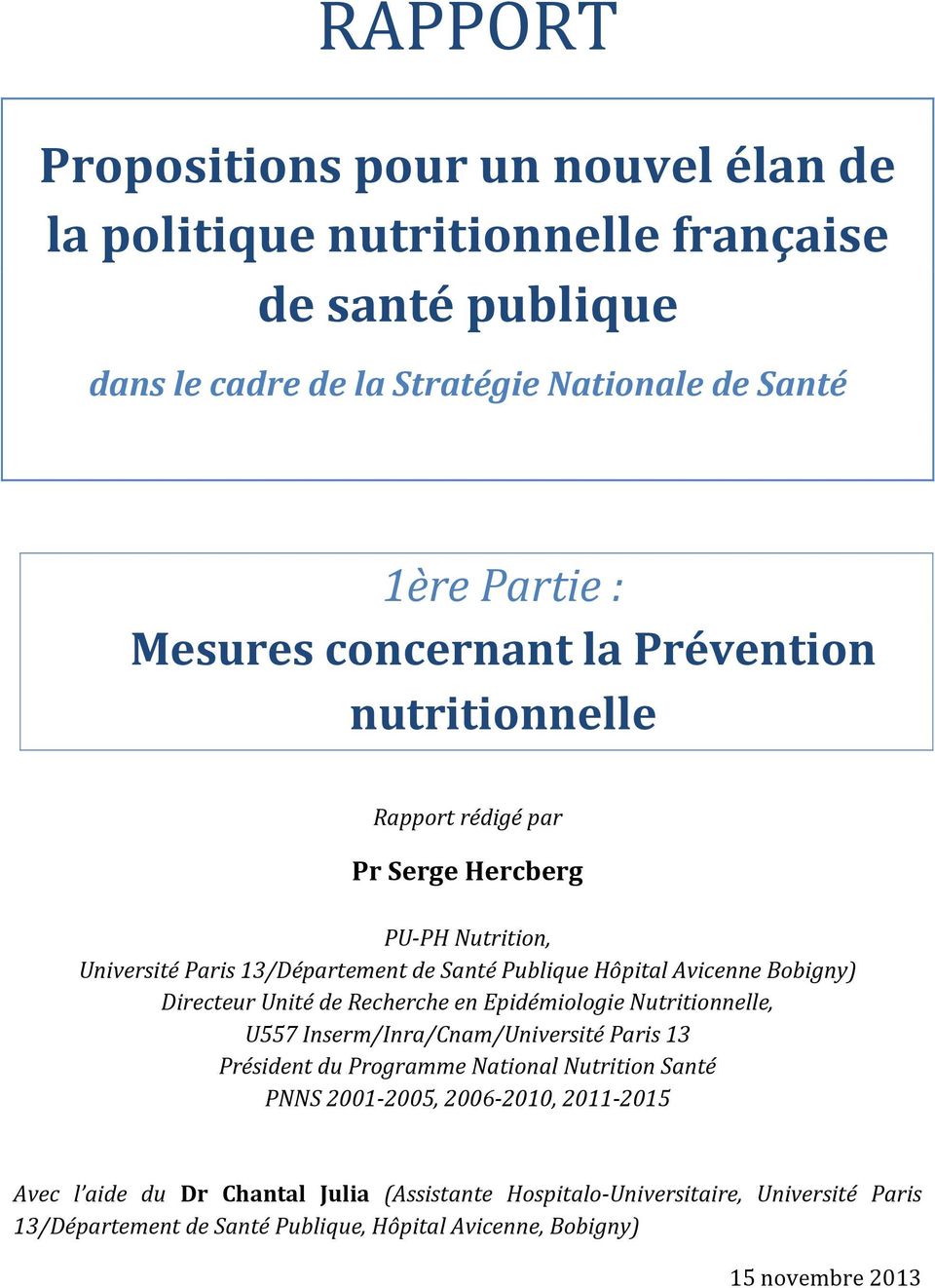 Directeur Unité de Recherche en Epidémiologie Nutritionnelle, U557 Inserm/Inra/Cnam/Université Paris 13 Président du Programme National Nutrition Santé PNNS 2001-2005,