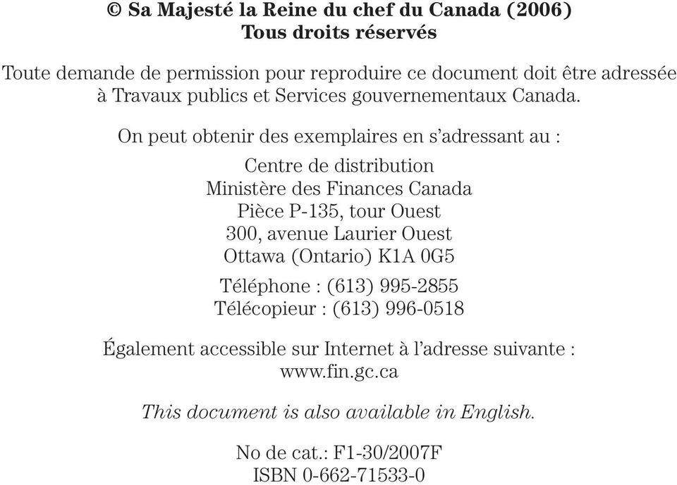 On peut obtenir des exemplaires en s adressant au : Centre de distribution Ministère des Finances Canada Pièce P-135, tour Ouest 300, avenue