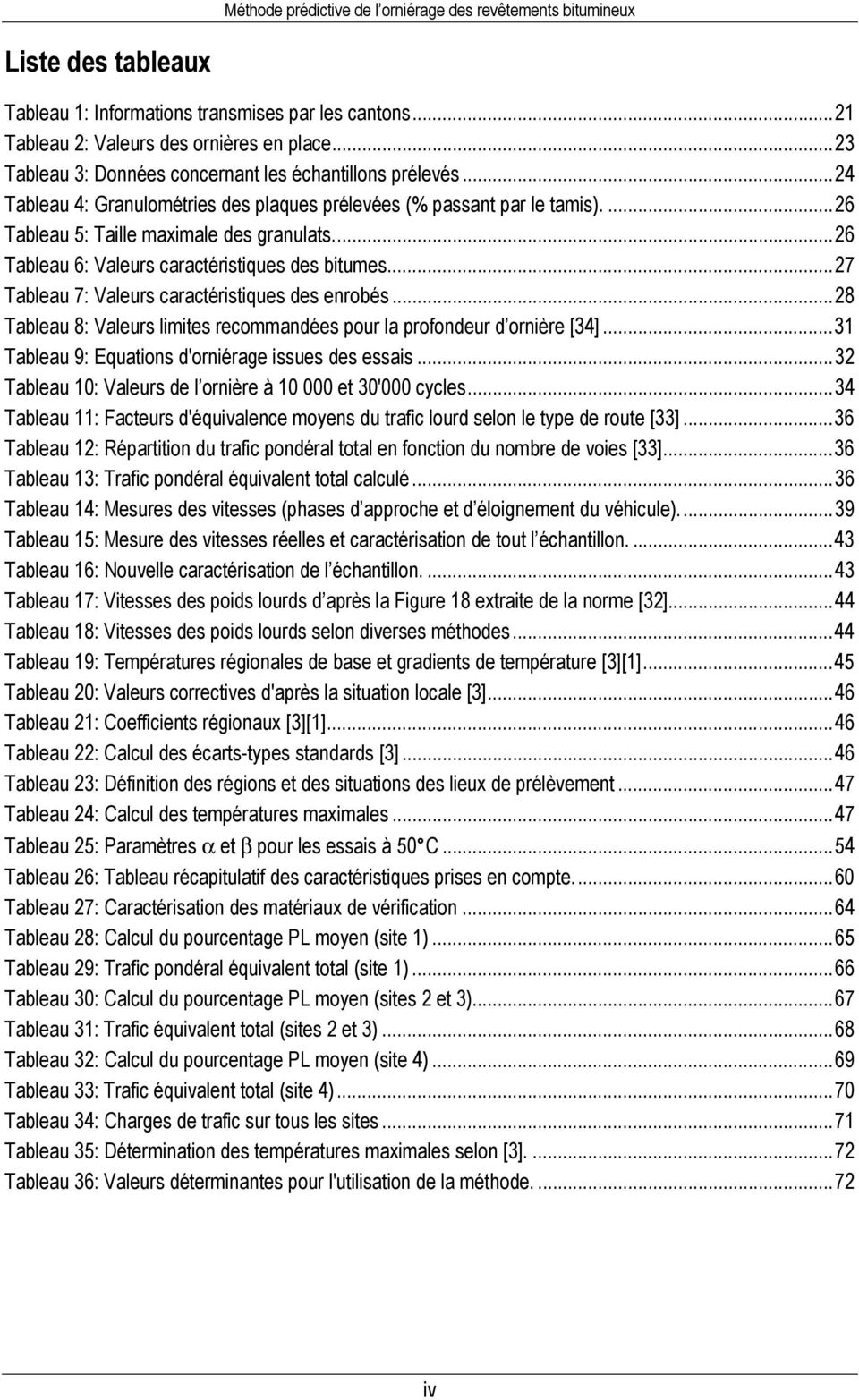 ..27 Tableau 7: Valeurs caractéristiques des enrobés...28 Tableau 8: Valeurs limites recommandées pour la profondeur d ornière [34]...31 Tableau 9: Equations d'orniérage issues des essais.