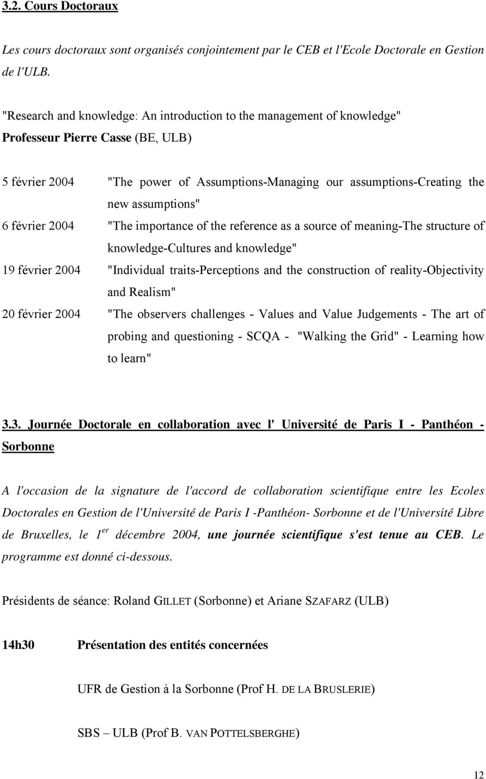 assumptions" 6 février 2004 "The importance of the reference as a source of meaning-the structure of knowledge-cultures and knowledge" 19 février 2004 "Individual traits-perceptions and the