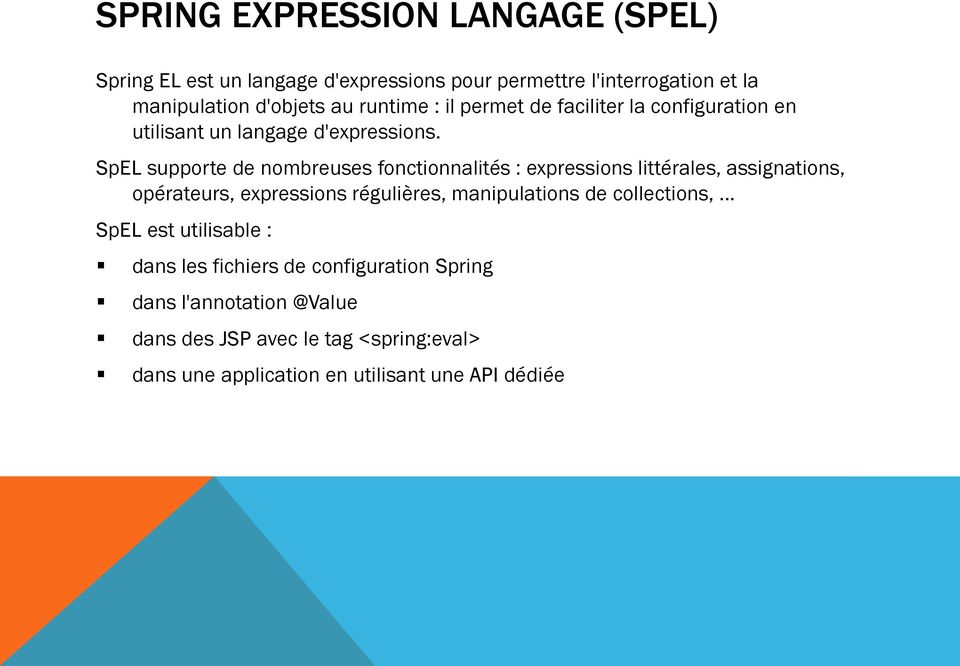 SpEL supporte de nombreuses fonctionnalités : expressions littérales, assignations, opérateurs, expressions régulières, manipulations de