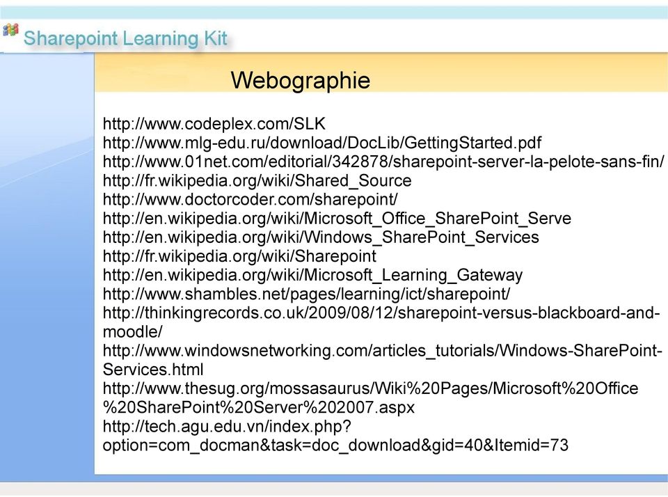 wikipedia.org/wiki/sharepoint http://en.wikipedia.org/wiki/microsoft_learning_gateway http://www.shambles.net/pages/learning/ict/sharepoint/ http://thinkingrecor