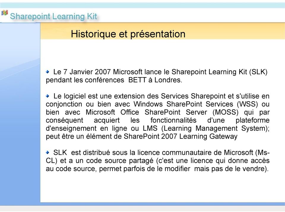 Server (MOSS) qui par conséquent acquiert les fonctionnalités d'une plateforme d'enseignement en ligne ou LMS (Learning Management System); peut être un élément de SharePoint
