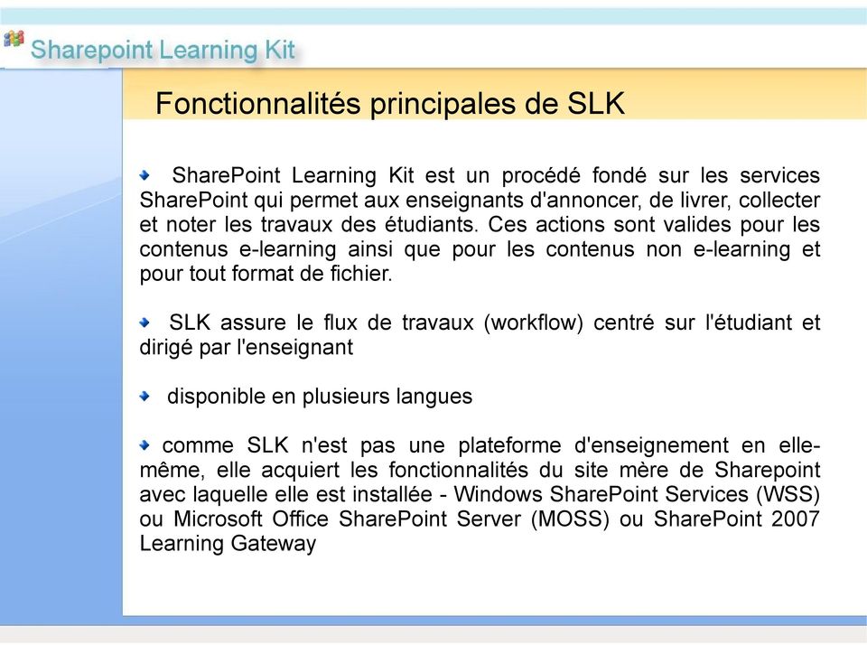 SLK assure le flux de travaux (workflow) centré sur l'étudiant et dirigé par l'enseignant disponible en plusieurs langues comme SLK n'est pas une plateforme d'enseignement en