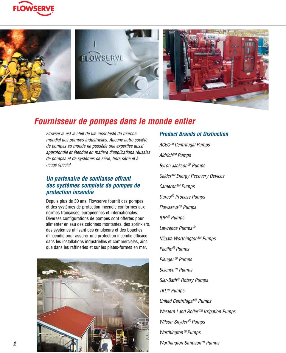Un partenaire de confiance offrant des systèmes complets de pompes de protection incendie Depuis plus de 30 ans, Flowserve fournit des pompes et des systèmes de protection incendie conformes aux