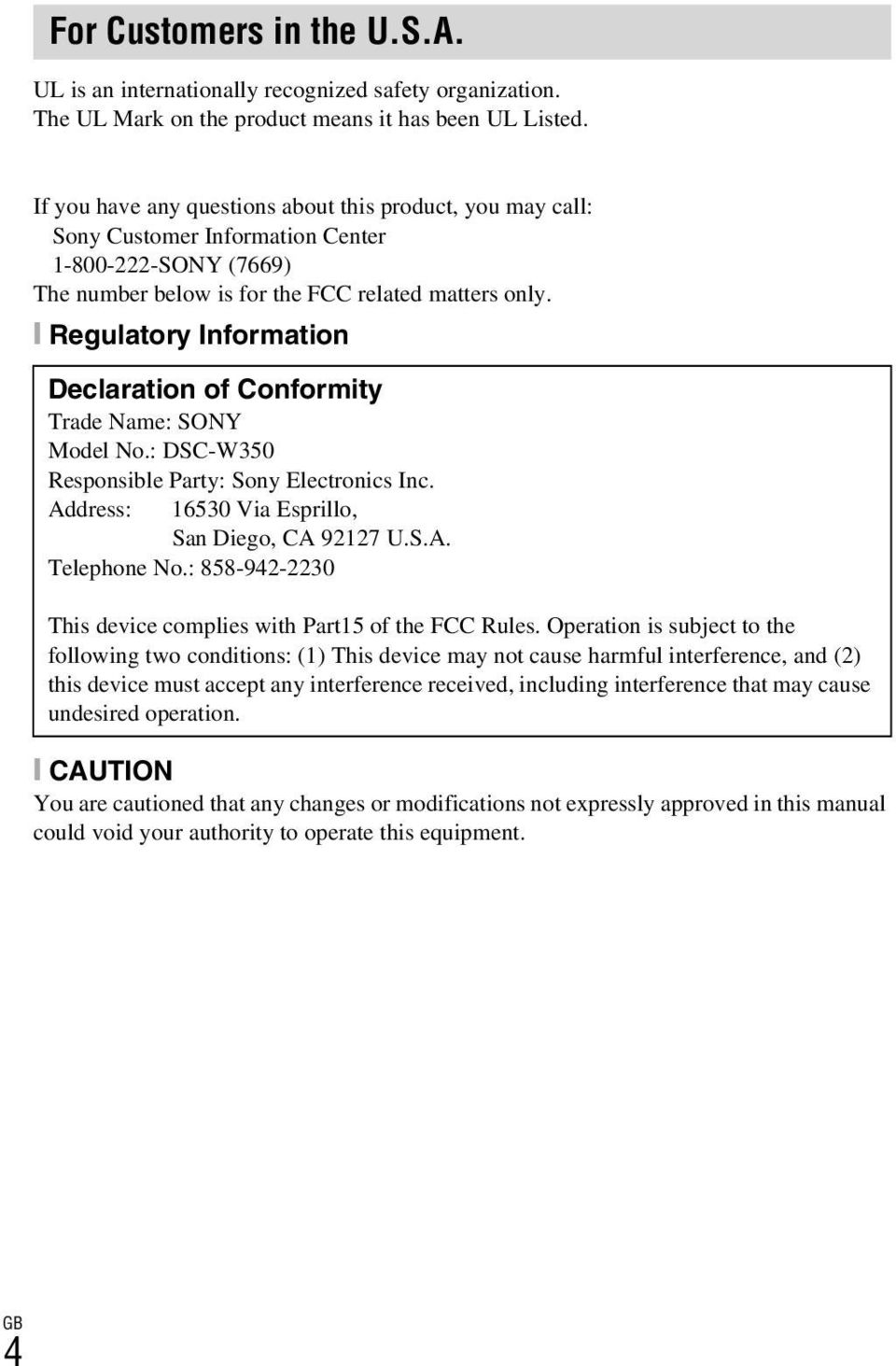 [ Regulatory Information Declaration of Conformity Trade Name: SONY Model No.: DSC-W350 Responsible Party: Sony Electronics Inc. Address: 16530 Via Esprillo, San Diego, CA 92127 U.S.A. Telephone No.
