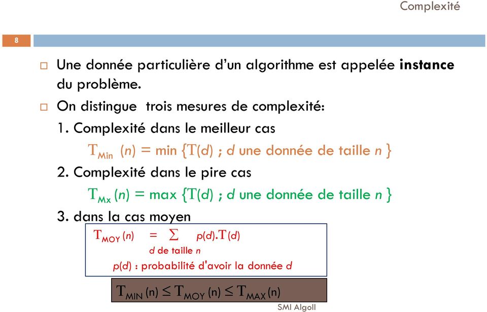 Complexité dans le meilleur cas T Min (n) = min {T(d) ; dune donnée de taille n} 2.