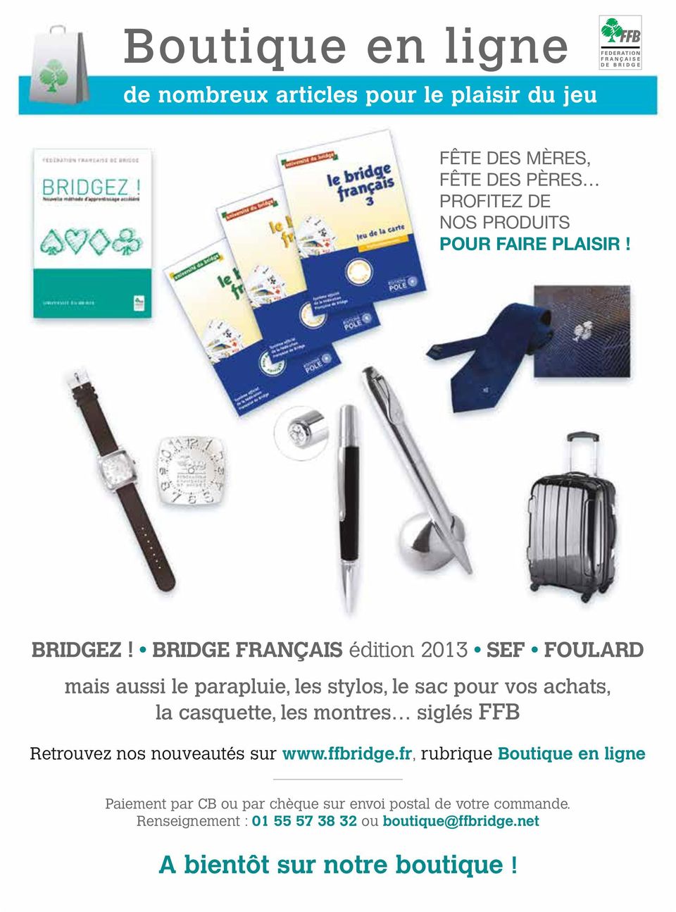 BRIDG FRAÇAI édition 2013 F FULARD mais aussi le parapluie, les stylos, le sac pour vos achats, la casquette, les montres siglés