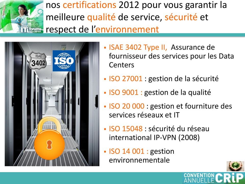 gestion de la sécurité ISO 9001 : gestion de la qualité ISO 20 000 : gestion et fourniture des services