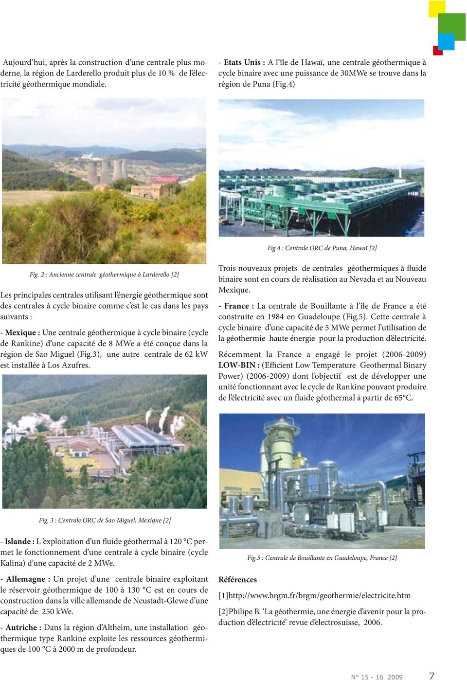 2 : Ancienne centrale géothermique à Larderello [2] Les principales centrales utilisant l énergie géothermique sont des centrales à cycle binaire comme c est le cas dans les pays suivants : - Mexique