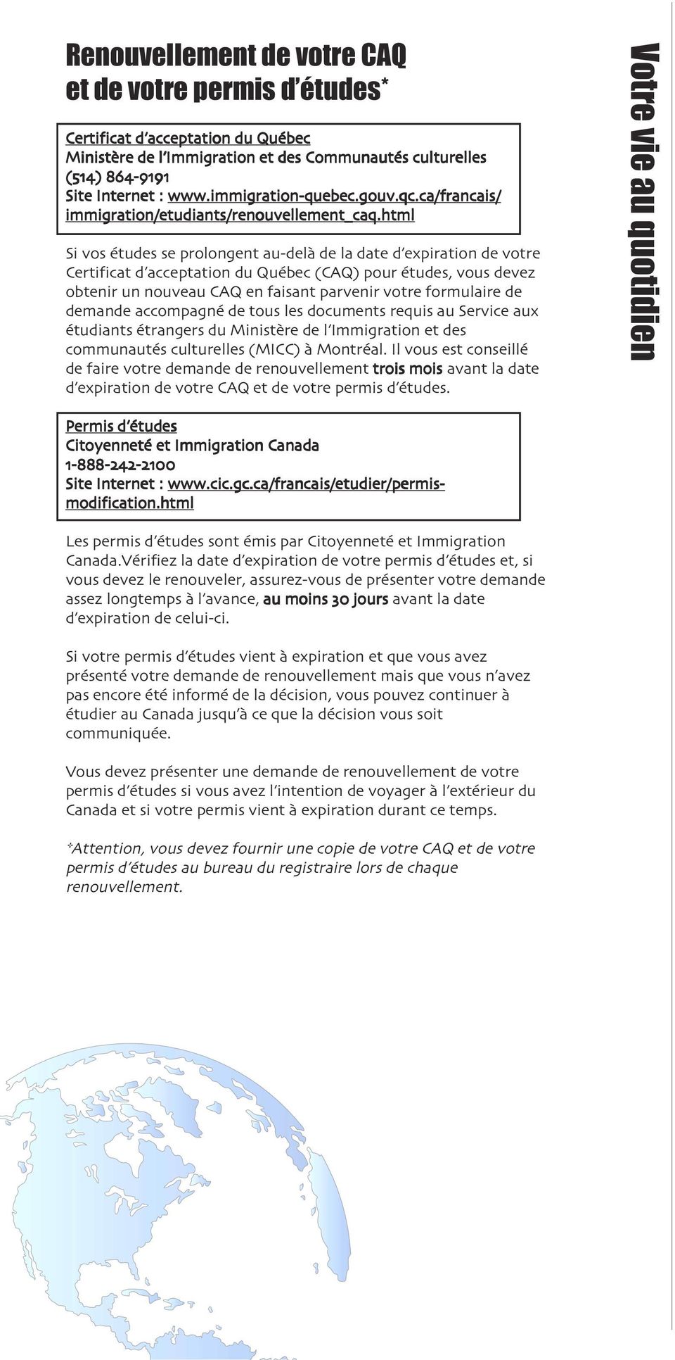 html Si vos études se prolongent au-delà de la date d expiration de votre Certificat d acceptation du Québec (CAQ) pour études, vous devez obtenir un nouveau CAQ en faisant parvenir votre formulaire