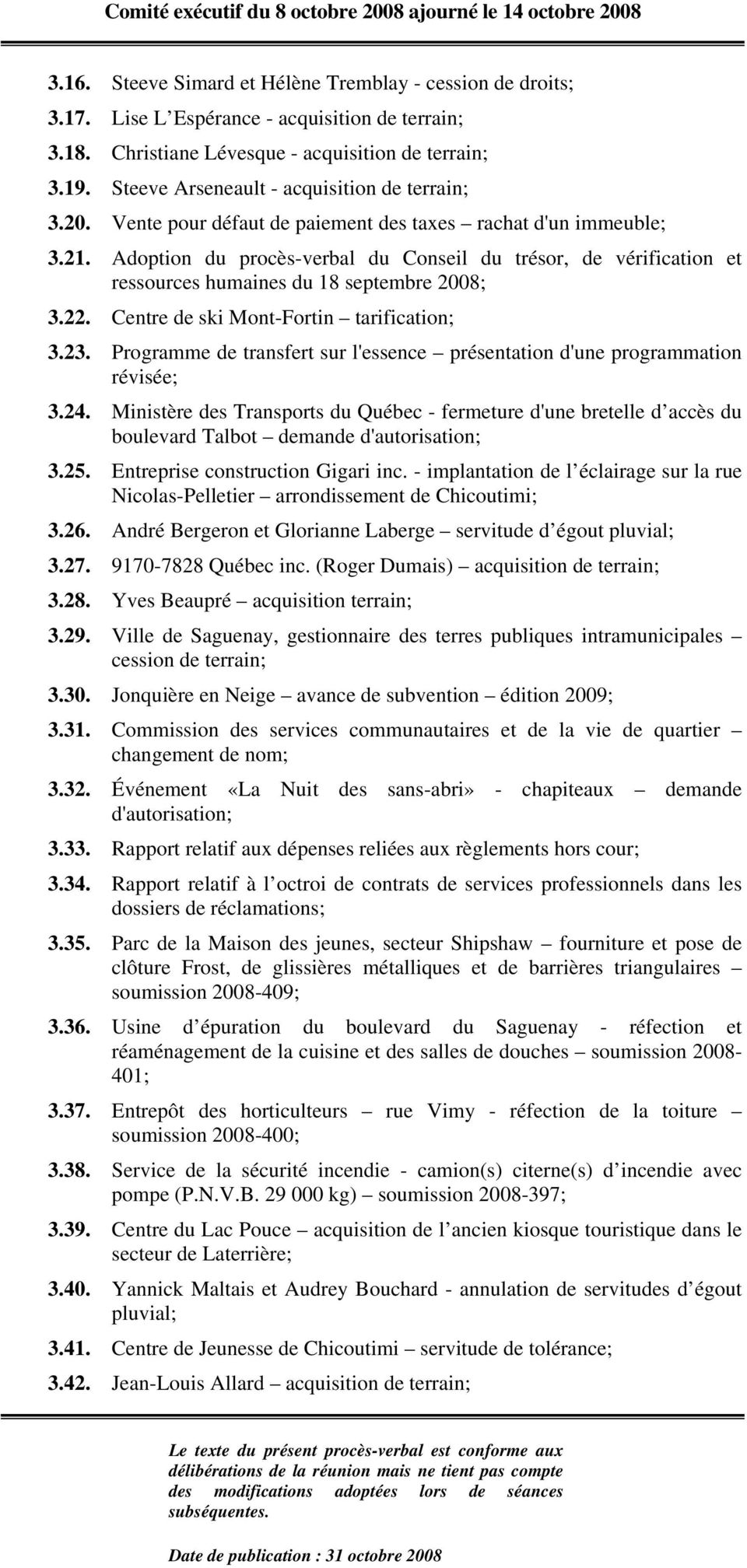 Adoption du procès-verbal du Conseil du trésor, de vérification et ressources humaines du 18 septembre 2008; 3.22. Centre de ski Mont-Fortin tarification; 3.23.