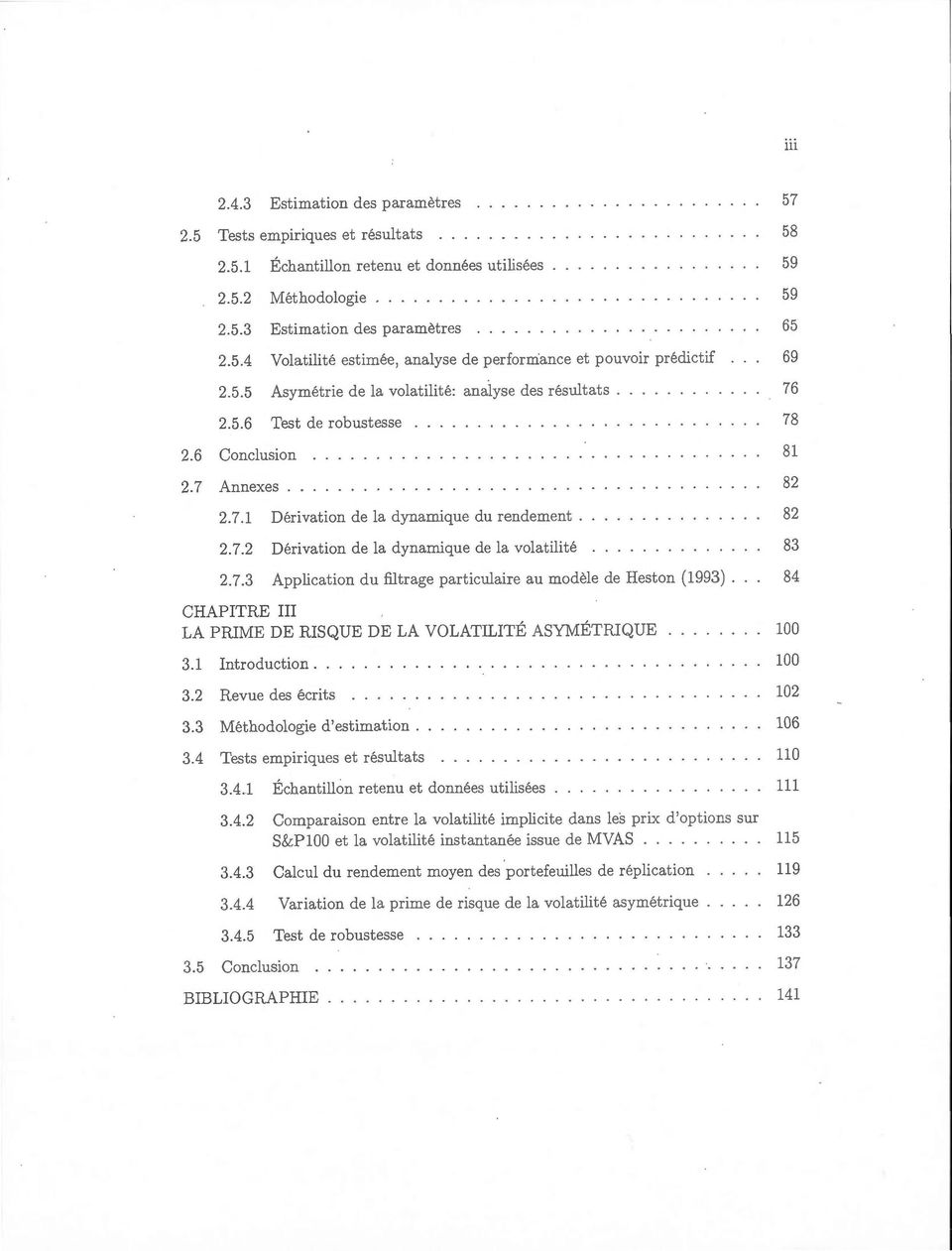 7.3 Application du filtrage particulaire au modèle de Heston (1993). 84 CHAPITRE III LA PRIME DE RISQUE DE LA VOLATILITÉ ASYMÉTRIQUE 3.1 Introduction... 3.2 Revue des écrits 3.