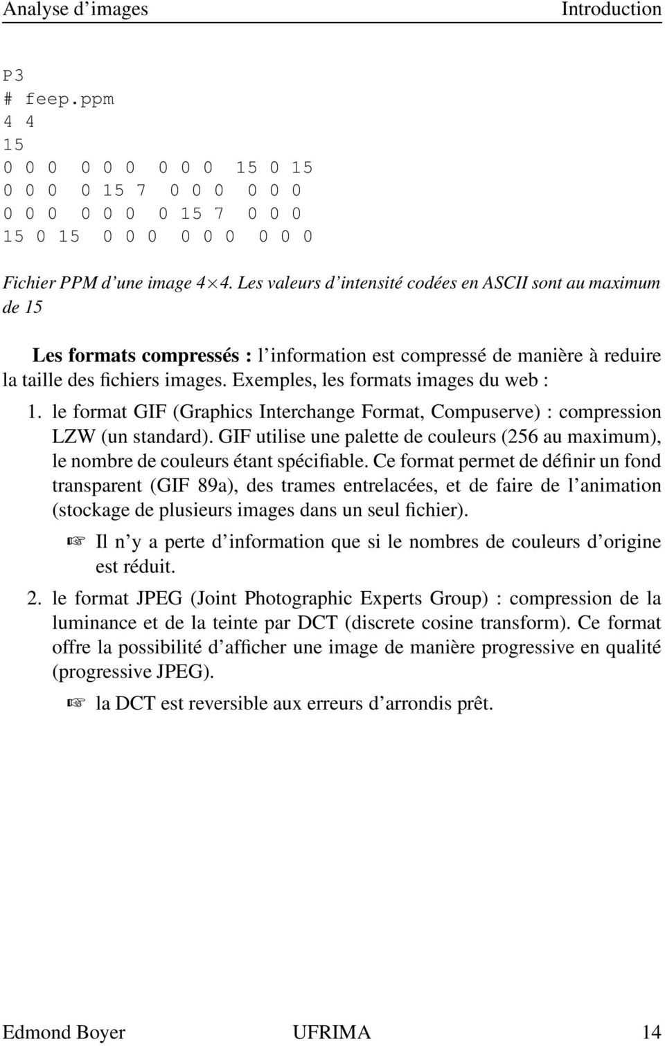 Exemples, les formats images du web : 1. le format GIF (Graphics Interchange Format, Compuserve) : compression LZW (un standard).