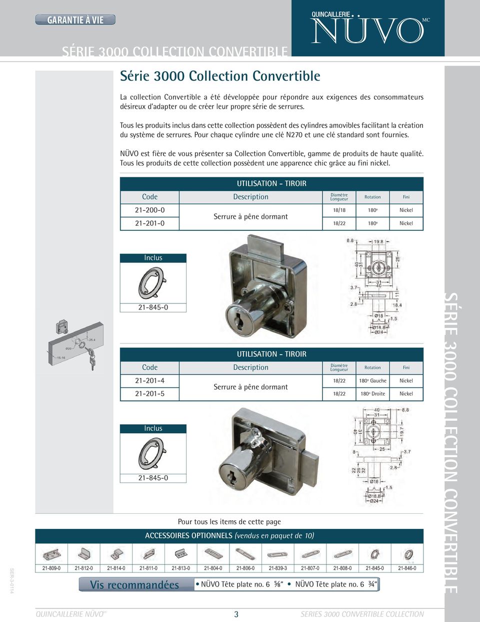 Pour chaque cylindre une clé N270 et une clé standard sont fournies. NÜVO est fière de vous présenter sa Collection Convertible, gamme de produits de haute qualité.