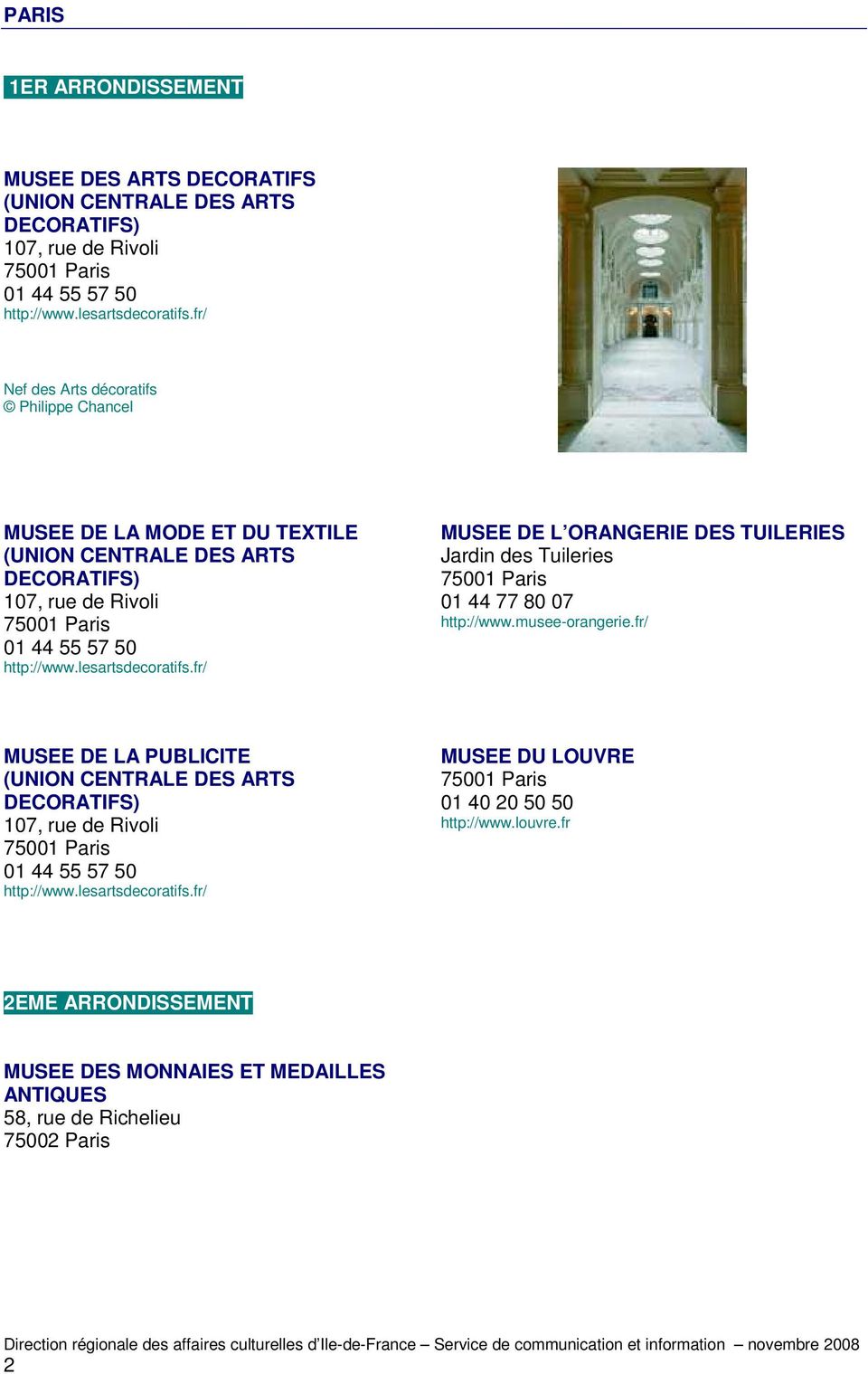 fr/ MUSEE DE L ORANGERIE DES TUILERIES Jardin des Tuileries 75001 Paris 01 44 77 80 07 http://www.musee-orangerie.