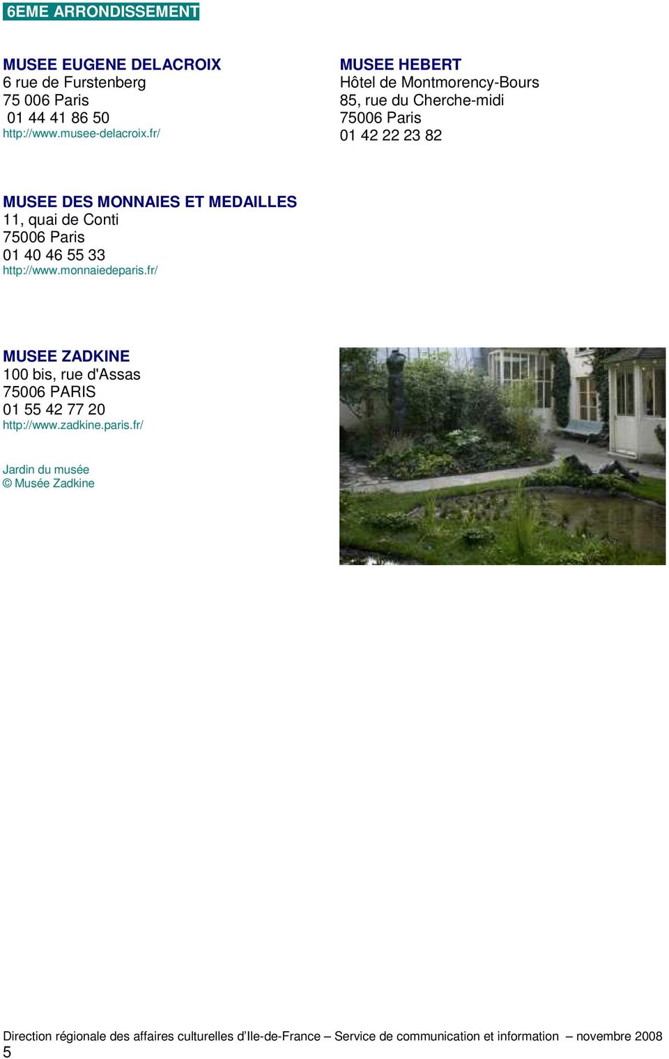 fr/ MUSEE HEBERT Hôtel de Montmorency-Bours 85, rue du Cherche-midi 75006 Paris 01 42 22 23 82 MUSEE DES