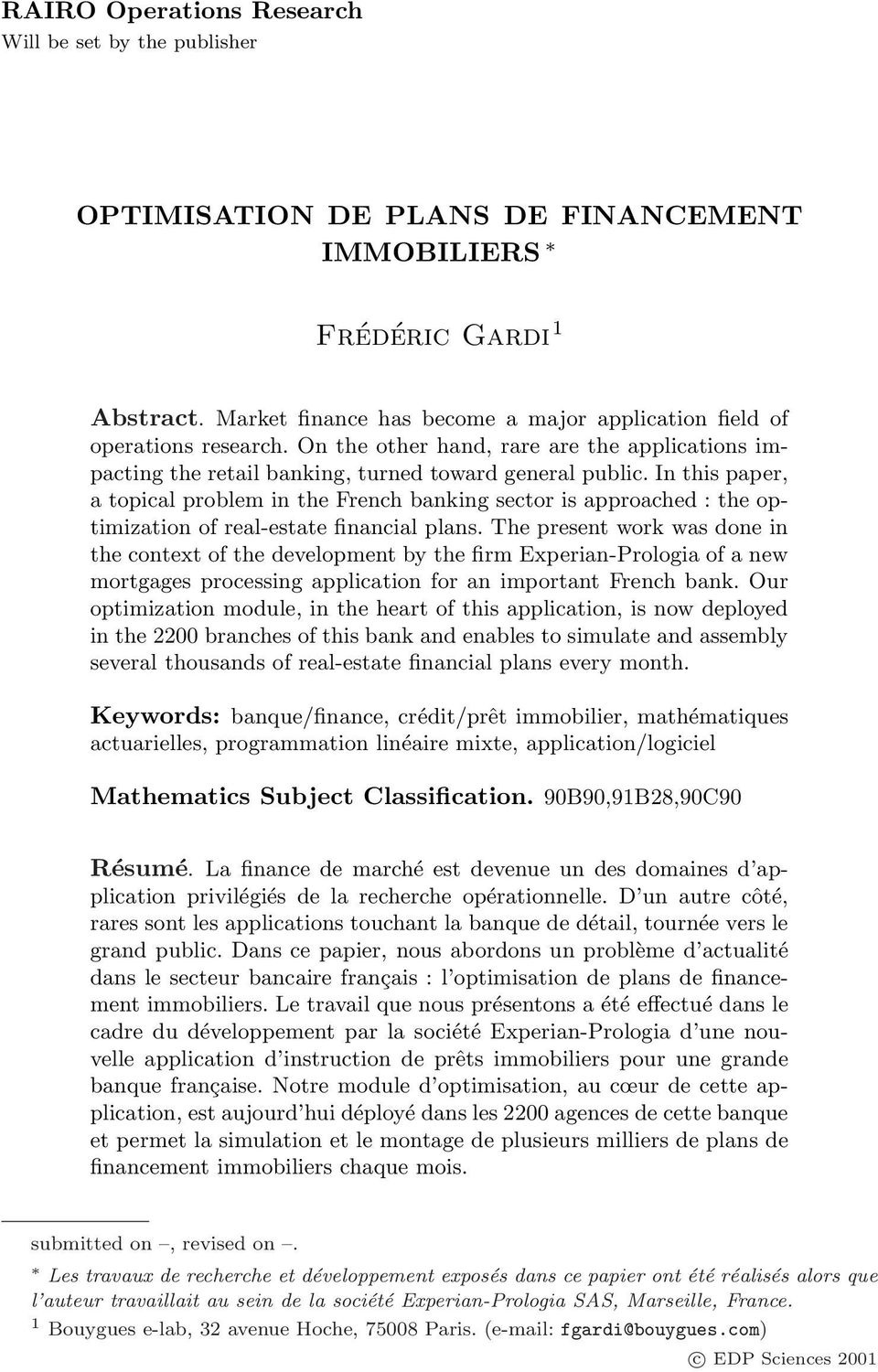 In this paper, a topical problem in the French banking sector is approached : the optimization of real-estate financial plans.