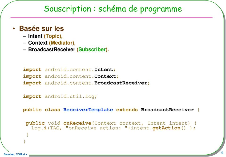 util.log; public class ReceiverTemplate extends BroadcastReceiver { public void onreceive(context