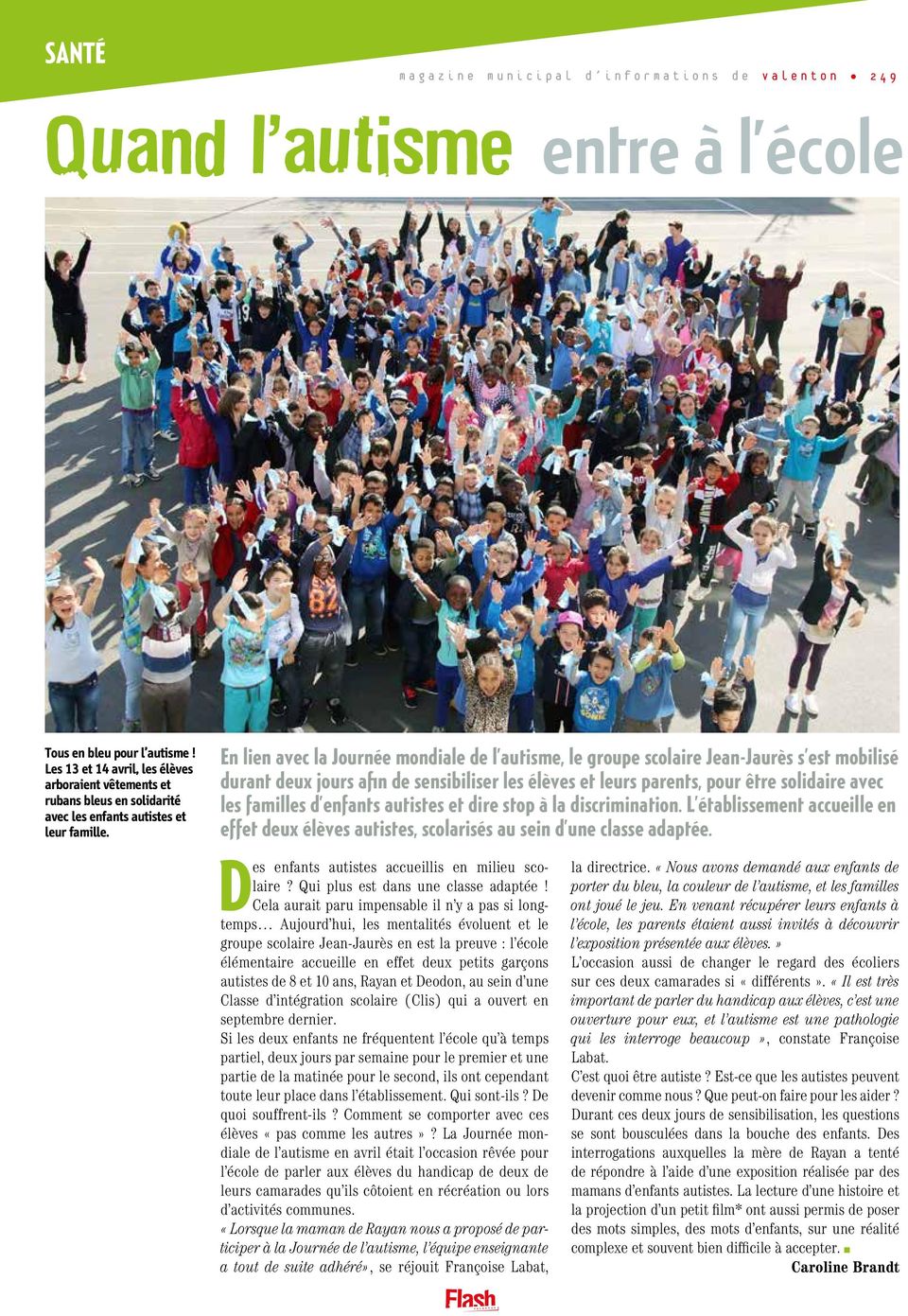 En lien avec la Journée mondiale de l autisme, le groupe scolaire Jean-Jaurès s est mobilisé durant deux jours afin de sensibiliser les élèves et leurs parents, pour être solidaire avec les familles