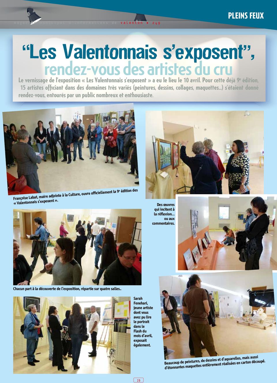 ..) s étaient donné rendez-vous, entourés par un public nombreux et enthousiaste. Françoise Labat, maire adjointe à la Culture, ouvre officiellement la 9 e édition des «Valentonnais s exposent».