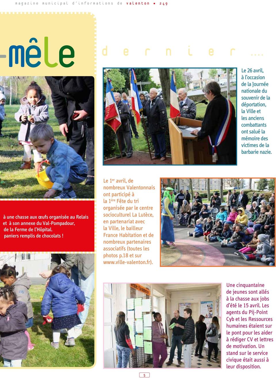 Le 1 er avril, de nombreux Valentonnais ont participé à la 1 ère Fête du tri organisée par le centre socioculturel La Lutèce, en partenariat avec la Ville, le bailleur France Habitation et de