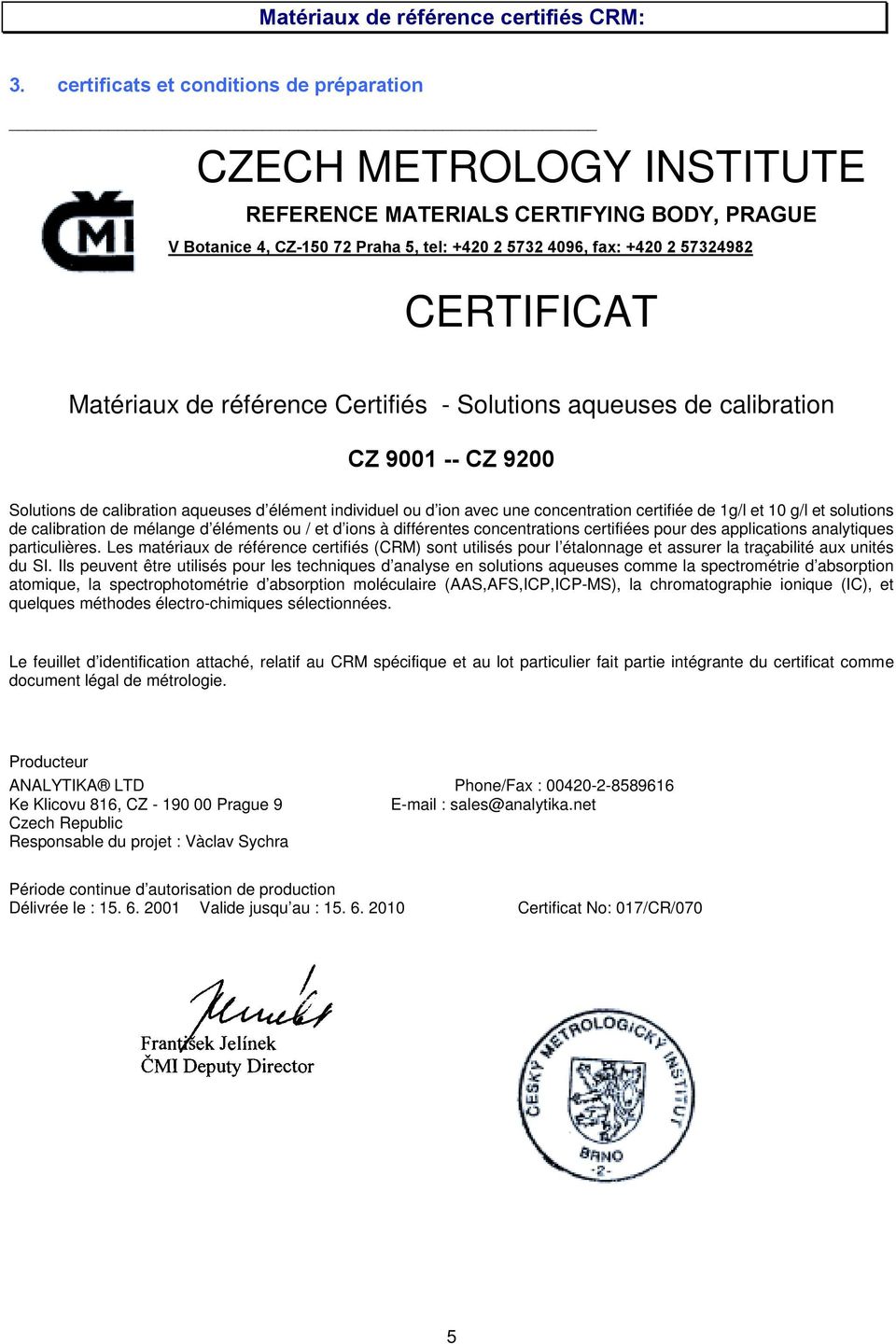 Matériaux de référence Certifiés - Solutions aqueuses de calibration CZ 9001 -- CZ 9200 Solutions de calibration aqueuses d élément individuel ou d ion avec une concentration certifiée de 1g/l et 10