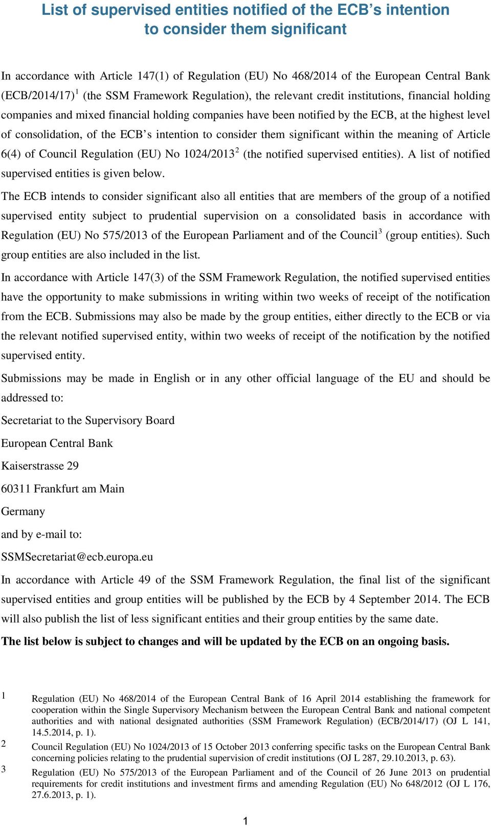 consolidation, of the ECB s intention to consider them significant within the meaning of Article 6(4) of Council Regulation (EU) No 1024/2013 2 (the notified supervised entities).