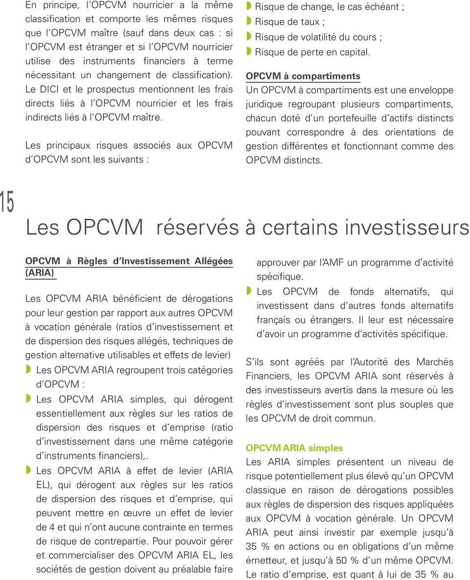 Le DICI et le prospectus mentionnent les frais directs liés à l OPCVM nourricier et les frais indirects liés à l OPCVM maître.