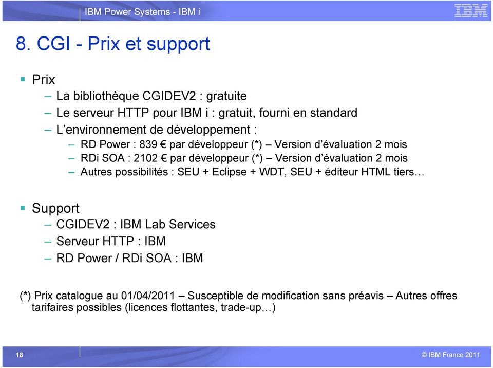 Autres possibilités : SEU + Eclipse + WDT, SEU + éditeur HTML tiers Support CGIDEV2 : IBM Lab Services Serveur HTTP : IBM RD Power / RDi SOA :