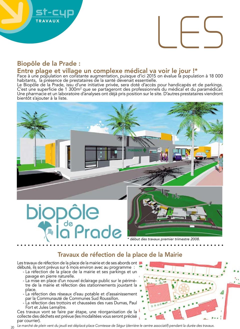 Le Biopôle de la Prade, issu d une initiative privée, sera doté d accès pour handicapés et de parkings.