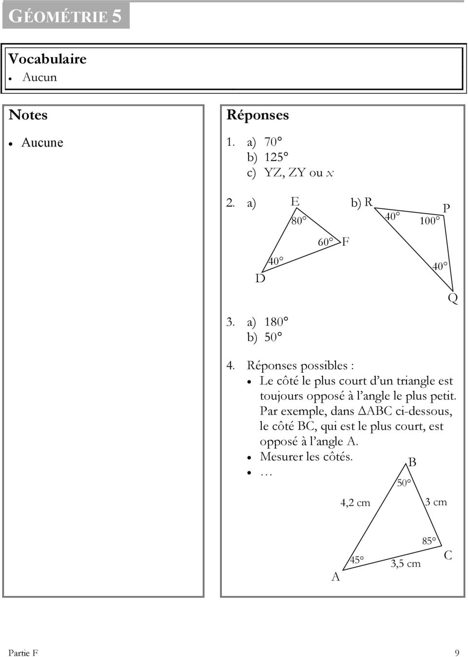 Réponses possibles : Le côté le plus court d un triangle est toujours opposé à l angle le plus