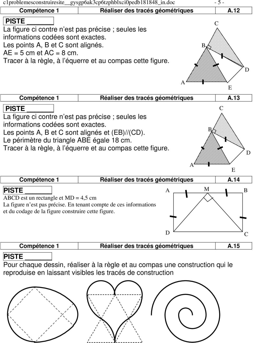 ompétence 1 Réaliser des tracés géométriques.13 La figure ci contre n est pas précise ; seules les informations codées sont exactes. Les points, et sont alignés et (E)//(D).