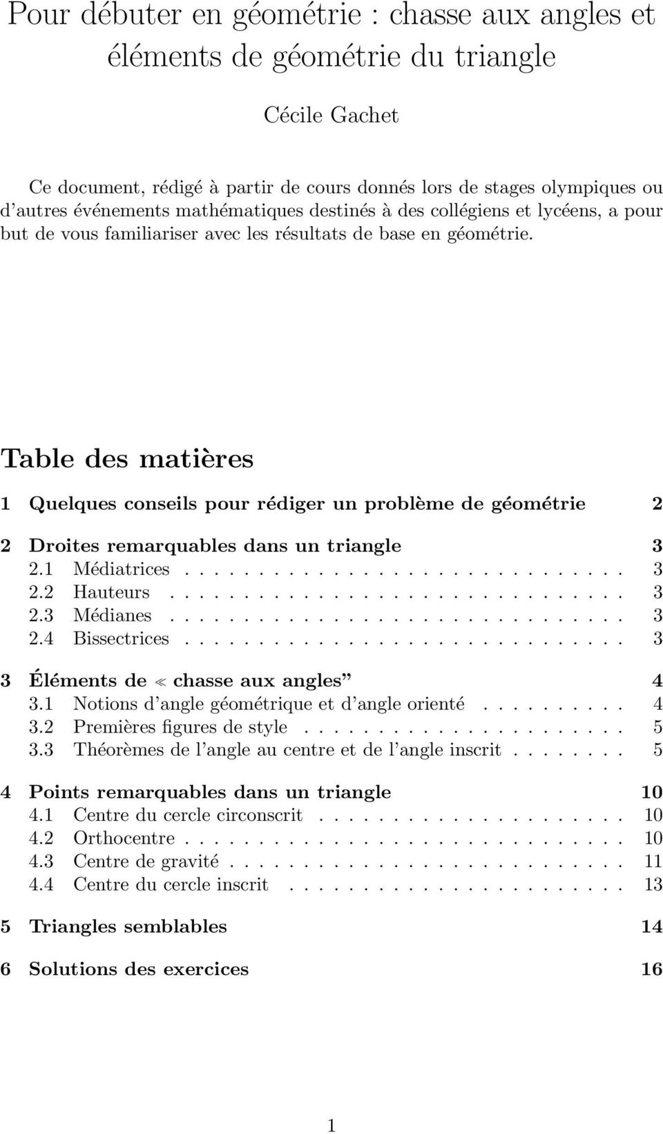 Table des matières 1 Quelques conseils pour rédiger un problème de géométrie 2 2 Droites remarquables dans un triangle 3 2.1 Médiatrices.............................. 3 2.2 Hauteurs............................... 3 2.3 Médianes.
