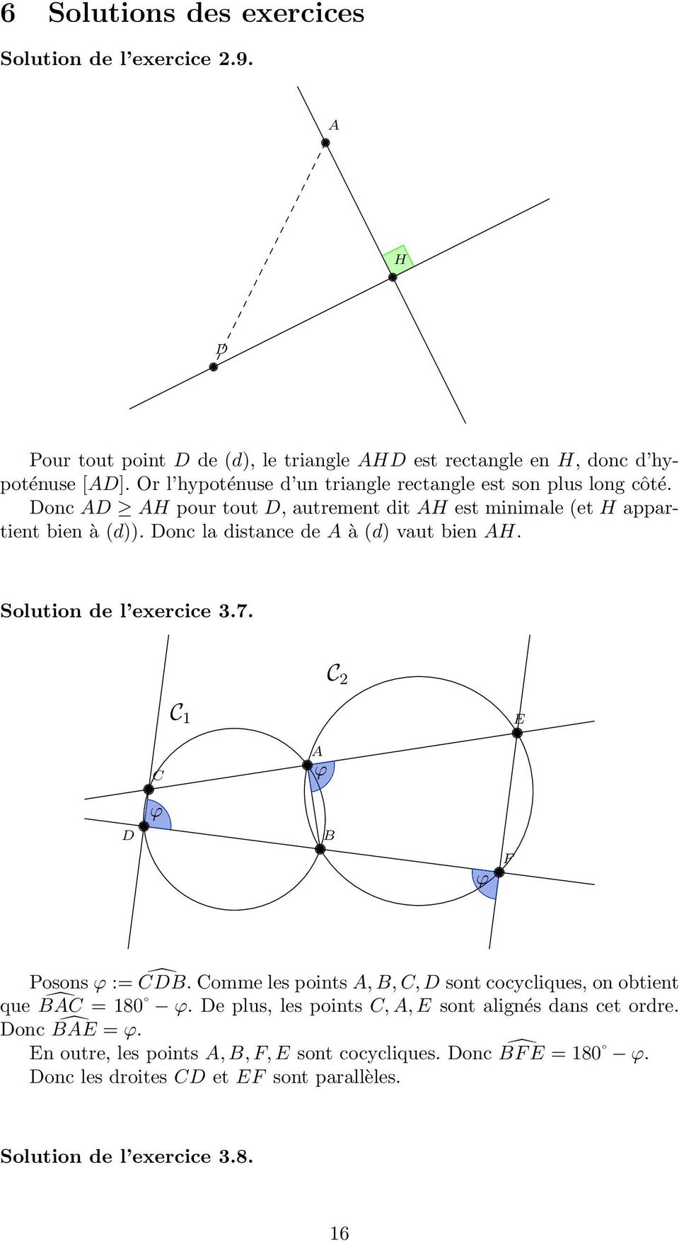 Donc la distance de à (d) vaut bien H. Solution de l exercice 3.7. 1 2 E D F Posons := D. omme les points,,, D sont cocycliques, on obtient que = 180.