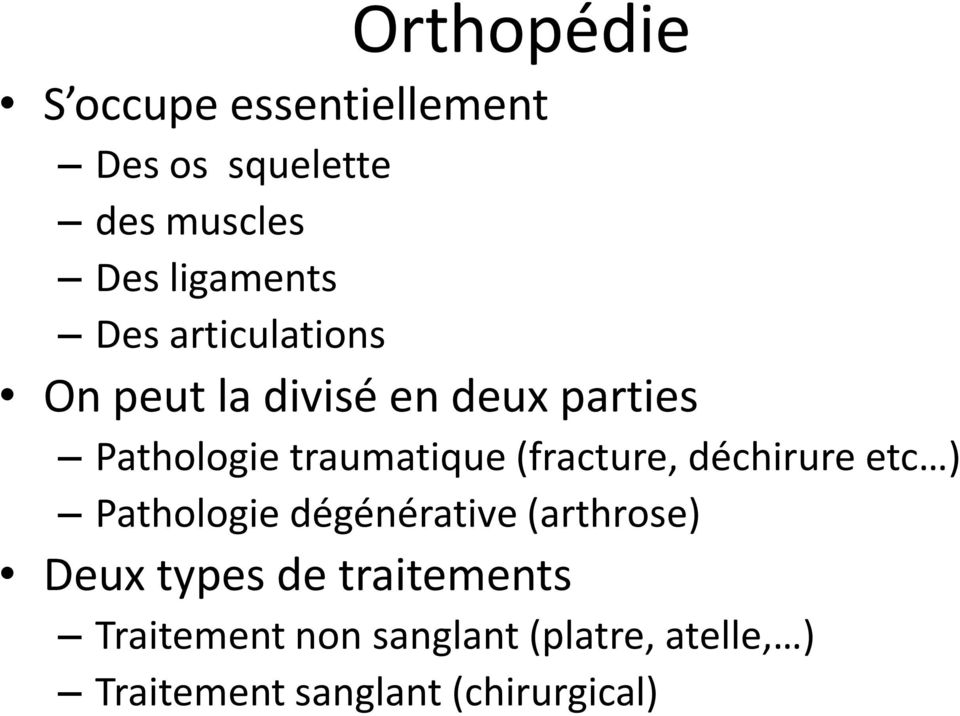(fracture, déchirure etc ) Pathologie dégénérative (arthrose) Deux types de