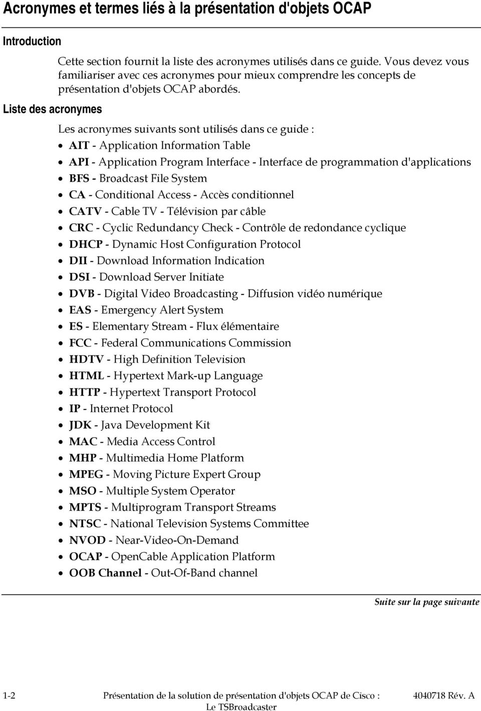 Les acronymes suivants sont utilisés dans ce guide : AIT - Application Information Table API - Application Program Interface - Interface de programmation d'applications BFS - Broadcast File System CA