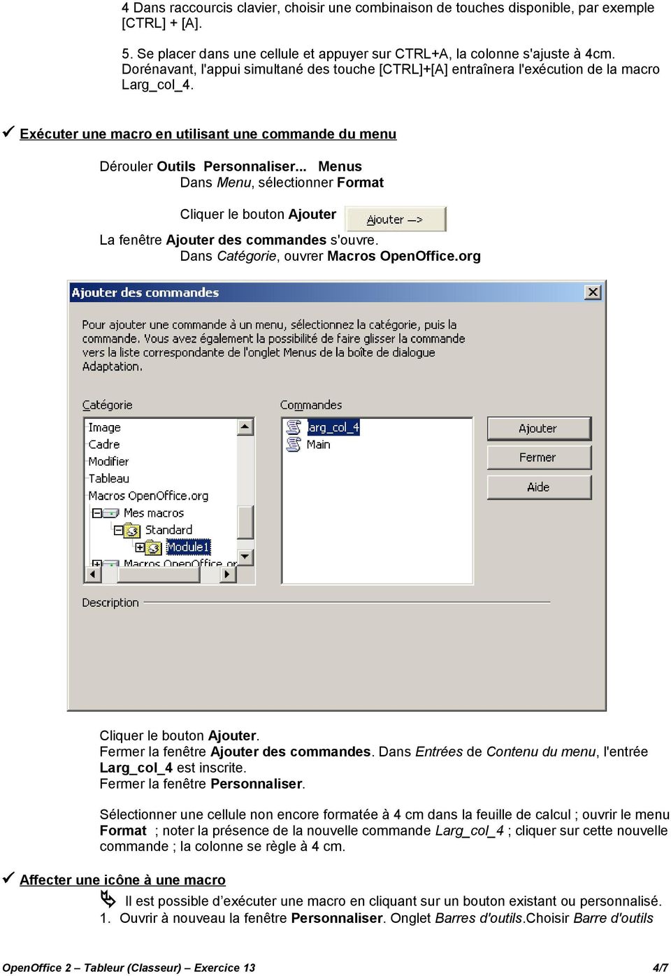 .. Menus Dans Menu, sélectionner Format Cliquer le bouton Ajouter La fenêtre Ajouter des commandes s'ouvre. Dans Catégorie, ouvrer Macros OpenOffice.org Cliquer le bouton Ajouter.