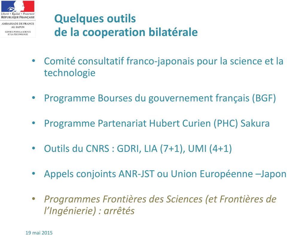 Curien (PHC) Sakura Outils du CNRS : GDRI, LIA (7+1), UMI (4+1) Appels conjoints ANR-JST ou