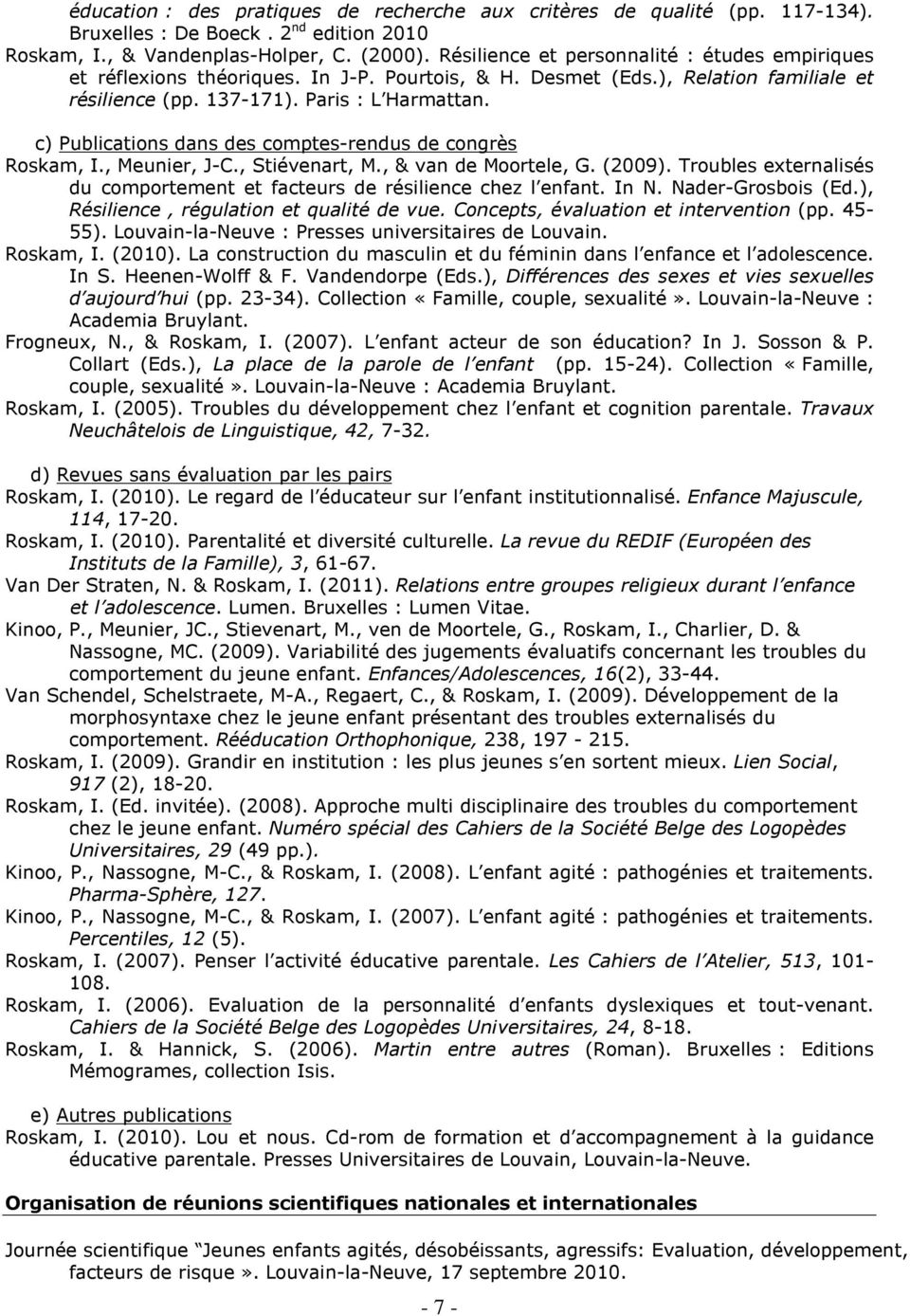 c) Publications dans des comptes-rendus de congrès Roskam, I., Meunier, J-C., Stiévenart, M., & van de Moortele, G. (2009).