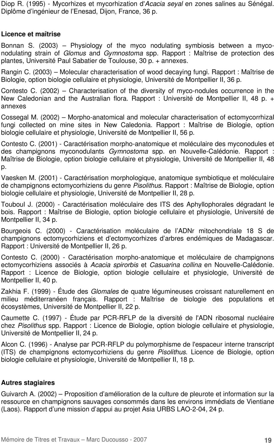 Rapport : Maîtrise de protection des plantes, Université Paul Sabatier de Toulouse, 30 p. + annexes. Rangin C. (2003) Molecular characterisation of wood decaying fungi.