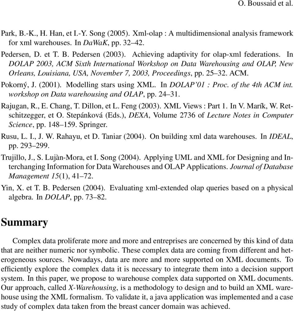 (2001). Modelling stars using XML. In DOLAP 01 : Proc. of the 4th ACM int. workshop on Data warehousing and OLAP, pp. 24 31. Rajugan, R., E. Chang, T. Dillon, et L. Feng (2003). XML Views : Part 1.